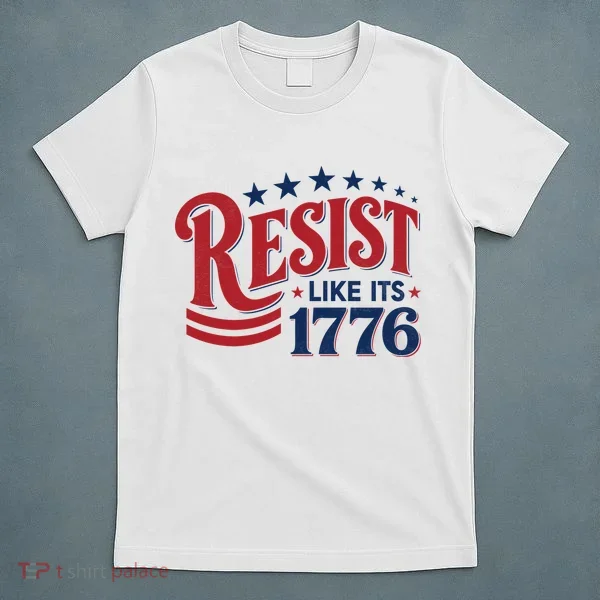 Resist Like Its 1776 T-Shirt