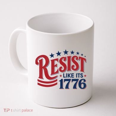 Resist Like Its 1776 Coffee Mug