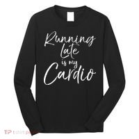 Running Late Is My Cardio Funny Weight Lifter Long Sleeve Shirt thumb 0