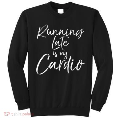 Running Late Is My Cardio Funny Weight Lifter Sweatshirt
