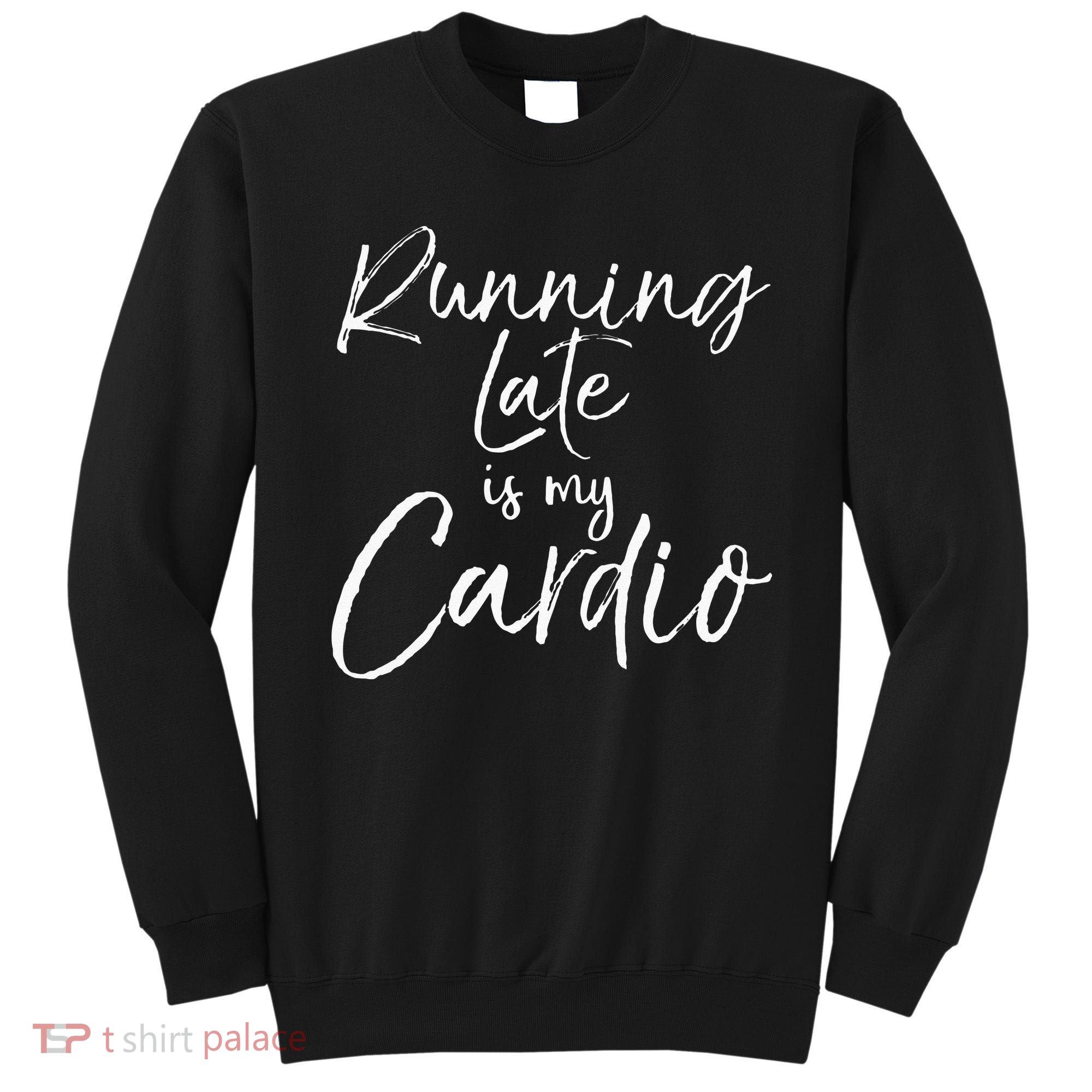 Running Late Is My Cardio Funny Weight Lifter Sweatshirt