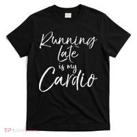 Running Late Is My Cardio Funny Weight Lifter T-Shirt thumb 0