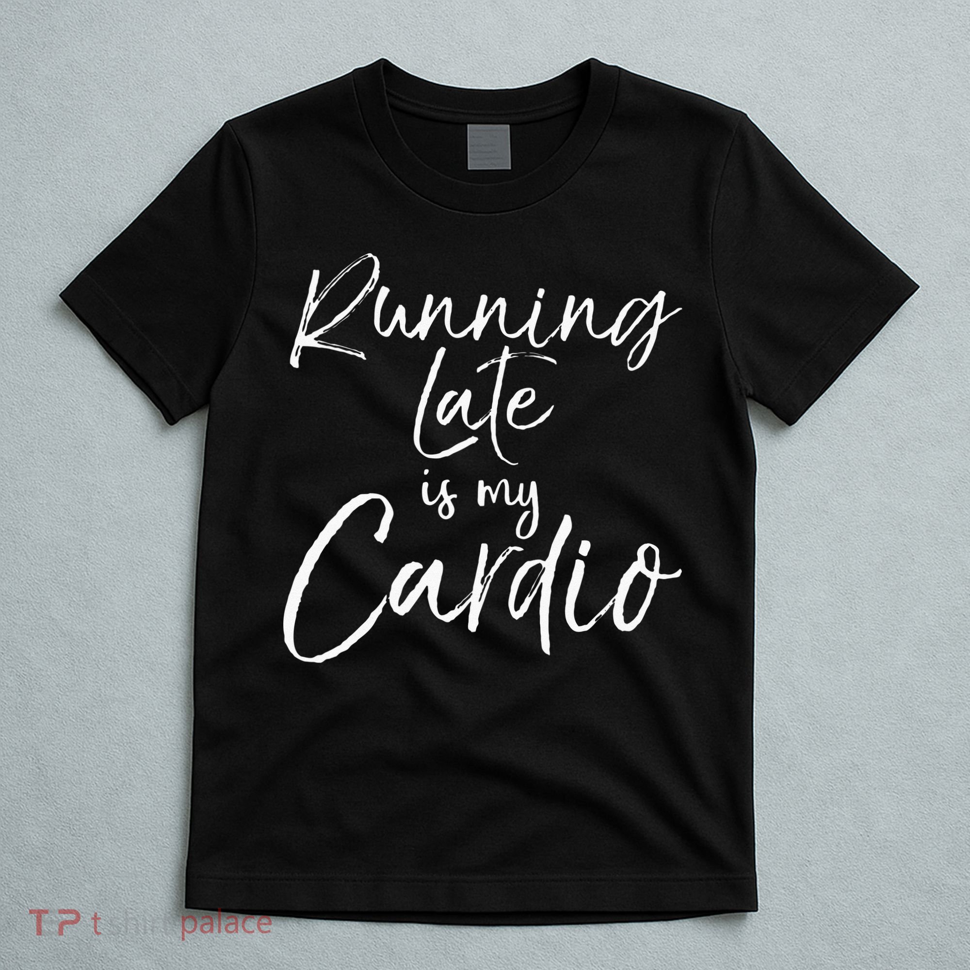 Running Late Is My Cardio Funny Weight Lifter T-Shirt