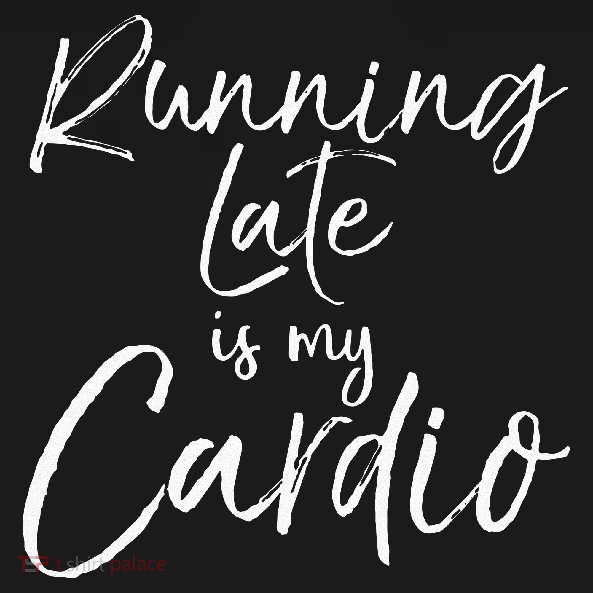 Running Late Is My Cardio Funny Weight Lifter T-Shirt