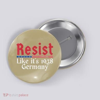 Resist Like Its 1938 Germany Button