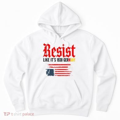 Resist Like It's 1938 Germany  Hoodie