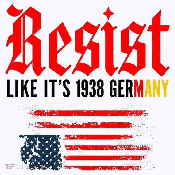 Resist Like It's 1938 Germany  Women's T-Shirt