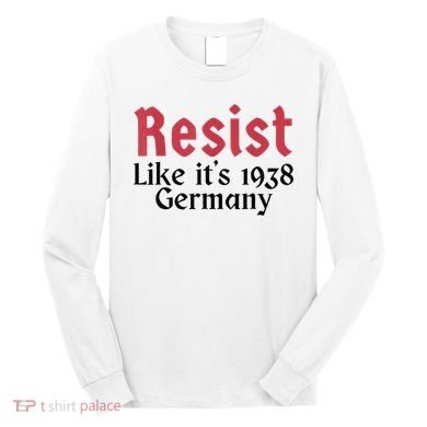 Resist Like It's 1938 Germany Long Sleeve Shirt
