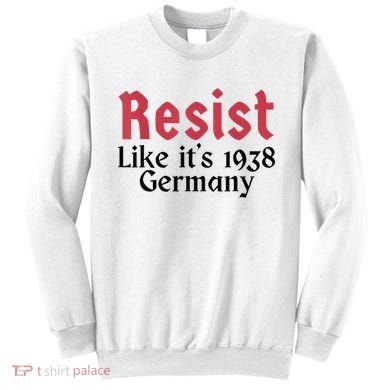 Resist Like It's 1938 Germany Sweatshirt