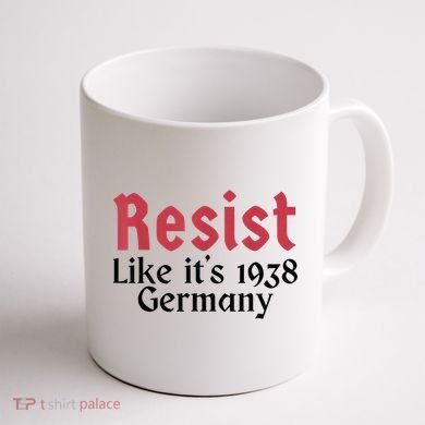 Resist Like It's 1938 Germany Coffee Mug back