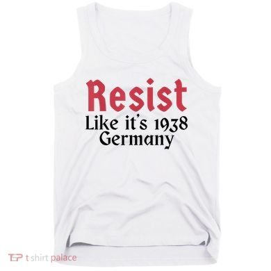 Resist Like It's 1938 Germany Tank Top