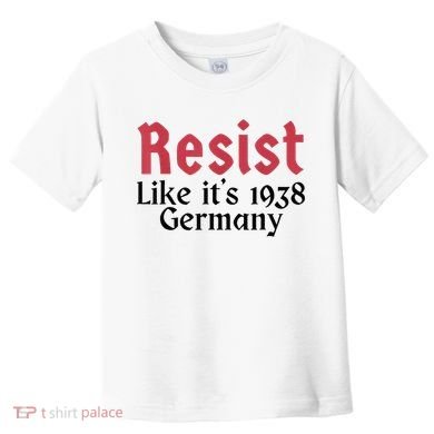 Resist Like It's 1938 Germany Toddler T-Shirt