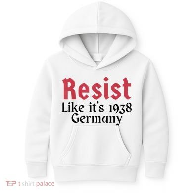 Resist Like It's 1938 Germany Kids Hoodie