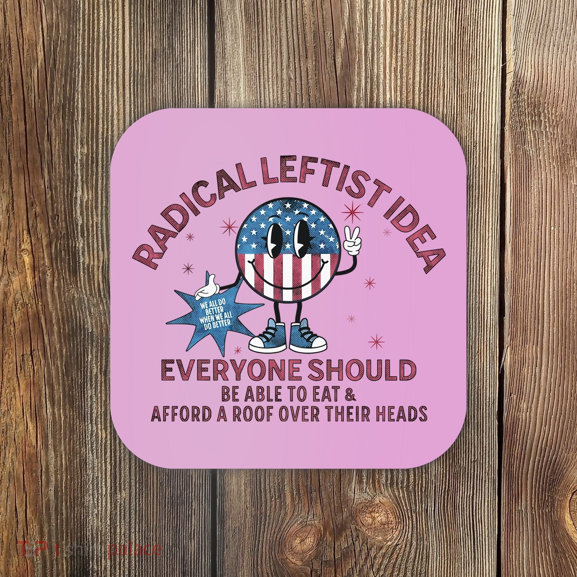 Radical Leftist Idea Everyone Should Coaster