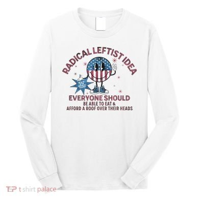 Radical Leftist Idea Everyone Should Long Sleeve Shirt