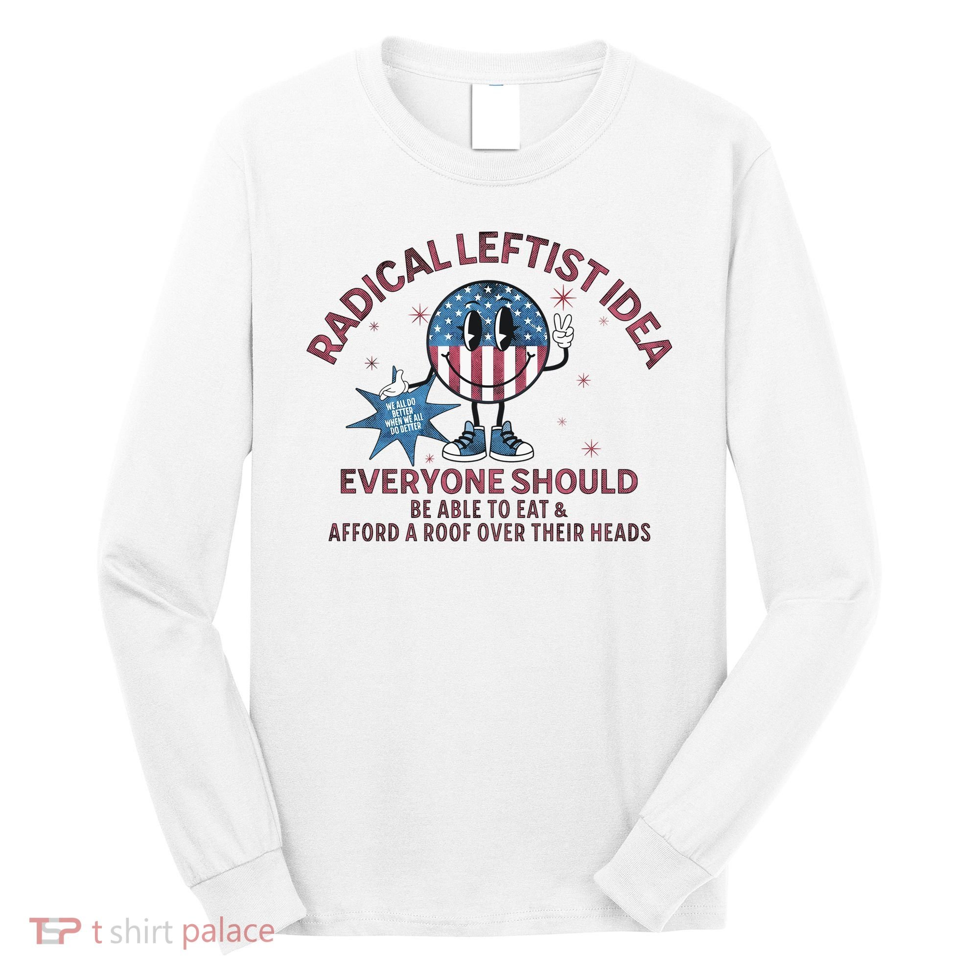 Radical Leftist Idea Everyone Should Long Sleeve Shirt