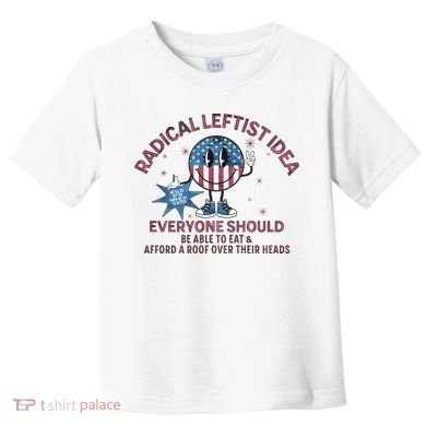 Radical Leftist Idea Everyone Should Toddler T-Shirt