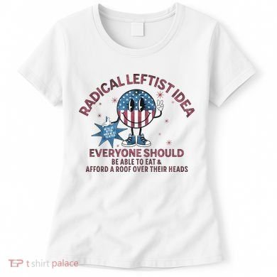 Radical Leftist Idea Everyone Should Women's T-Shirt