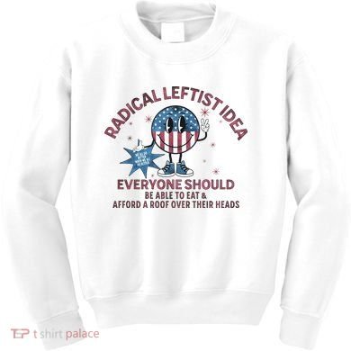 Radical Leftist Idea Everyone Should Kids Sweatshirt