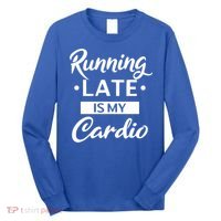 Running Late Is My Cardio Gift Long Sleeve Shirt thumb 0