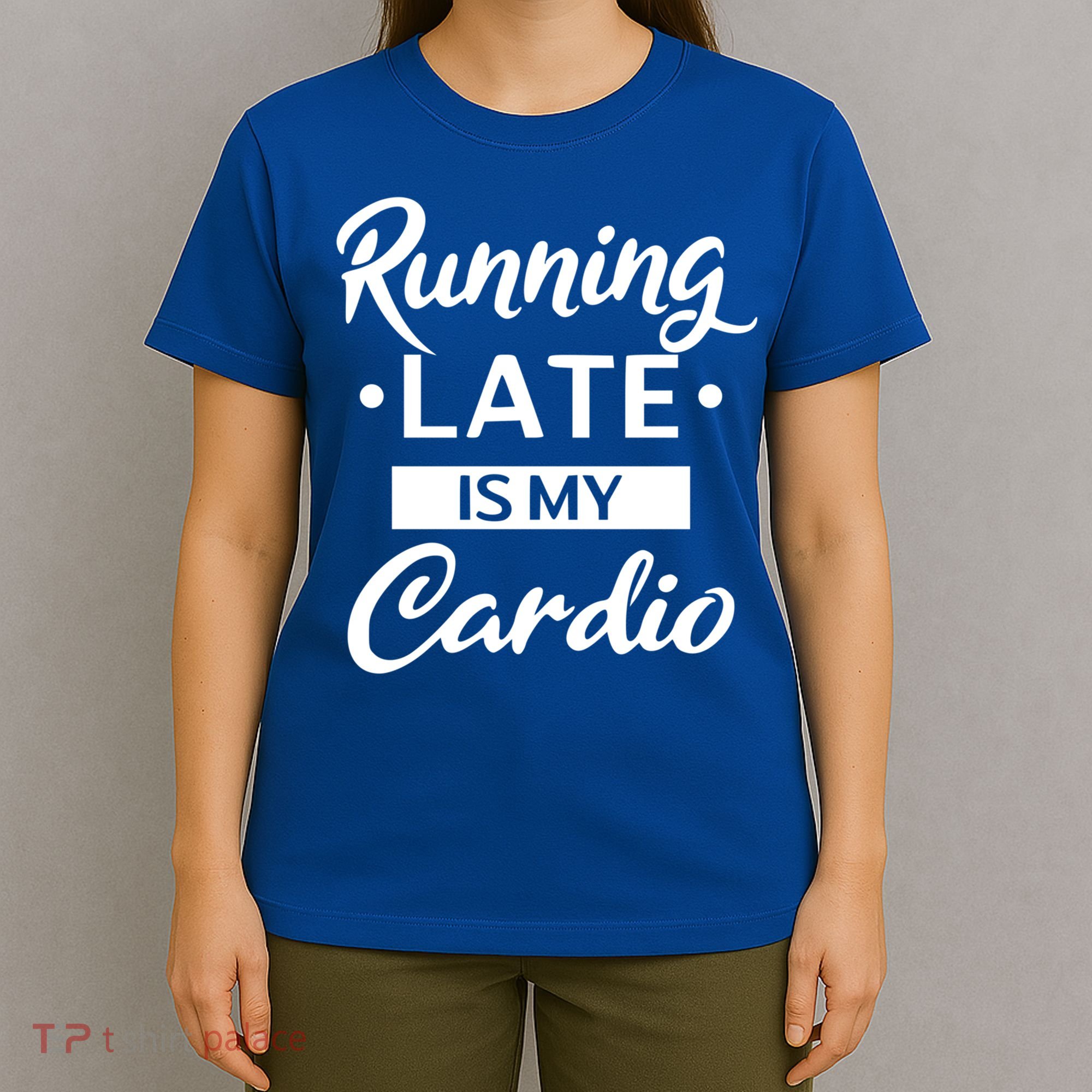 Running Late Is My Cardio Gift T-Shirt