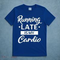 Running Late Is My Cardio Gift T-Shirt thumb 5