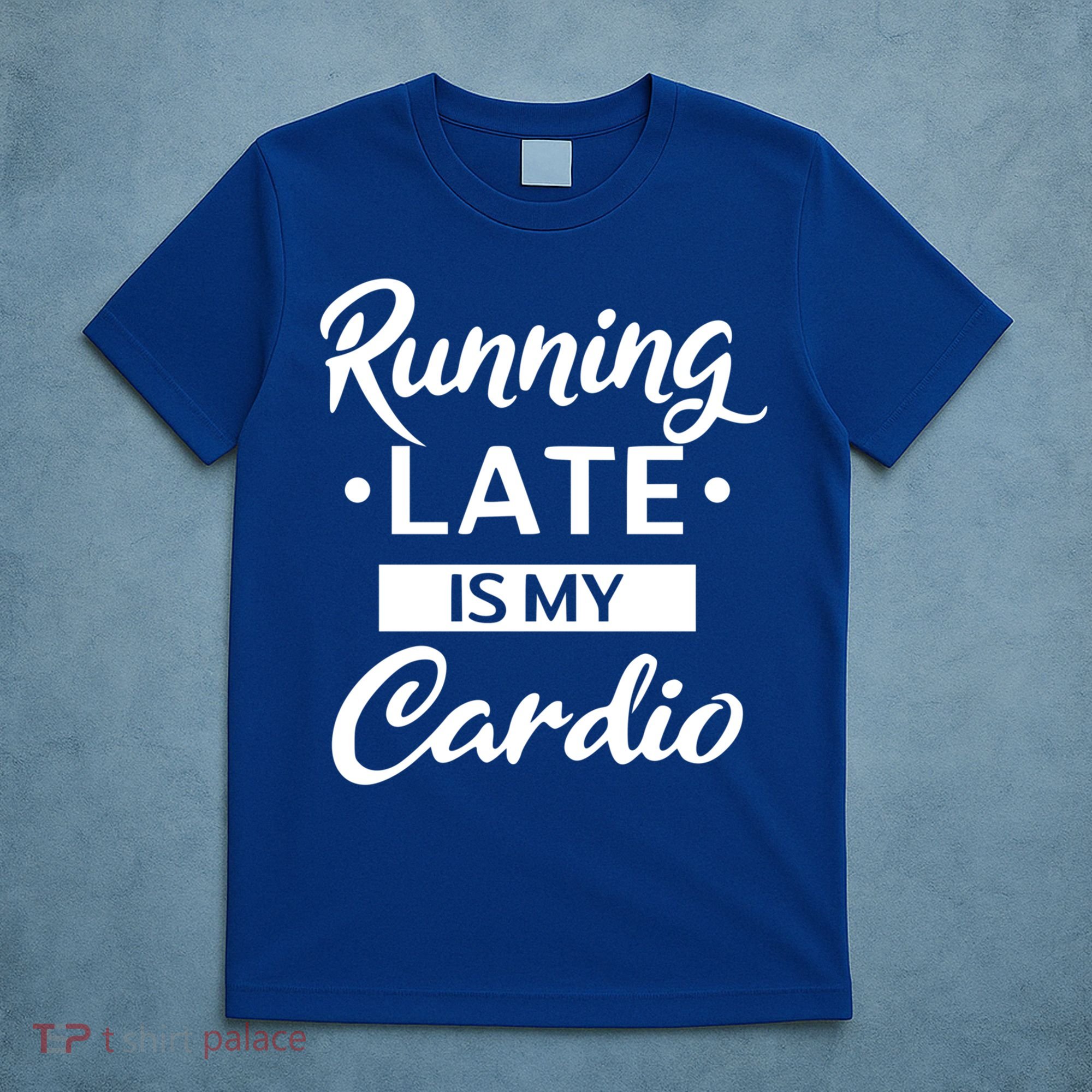 Running Late Is My Cardio Gift T-Shirt