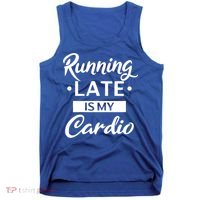Running Late Is My Cardio Gift Tank Top thumb 0
