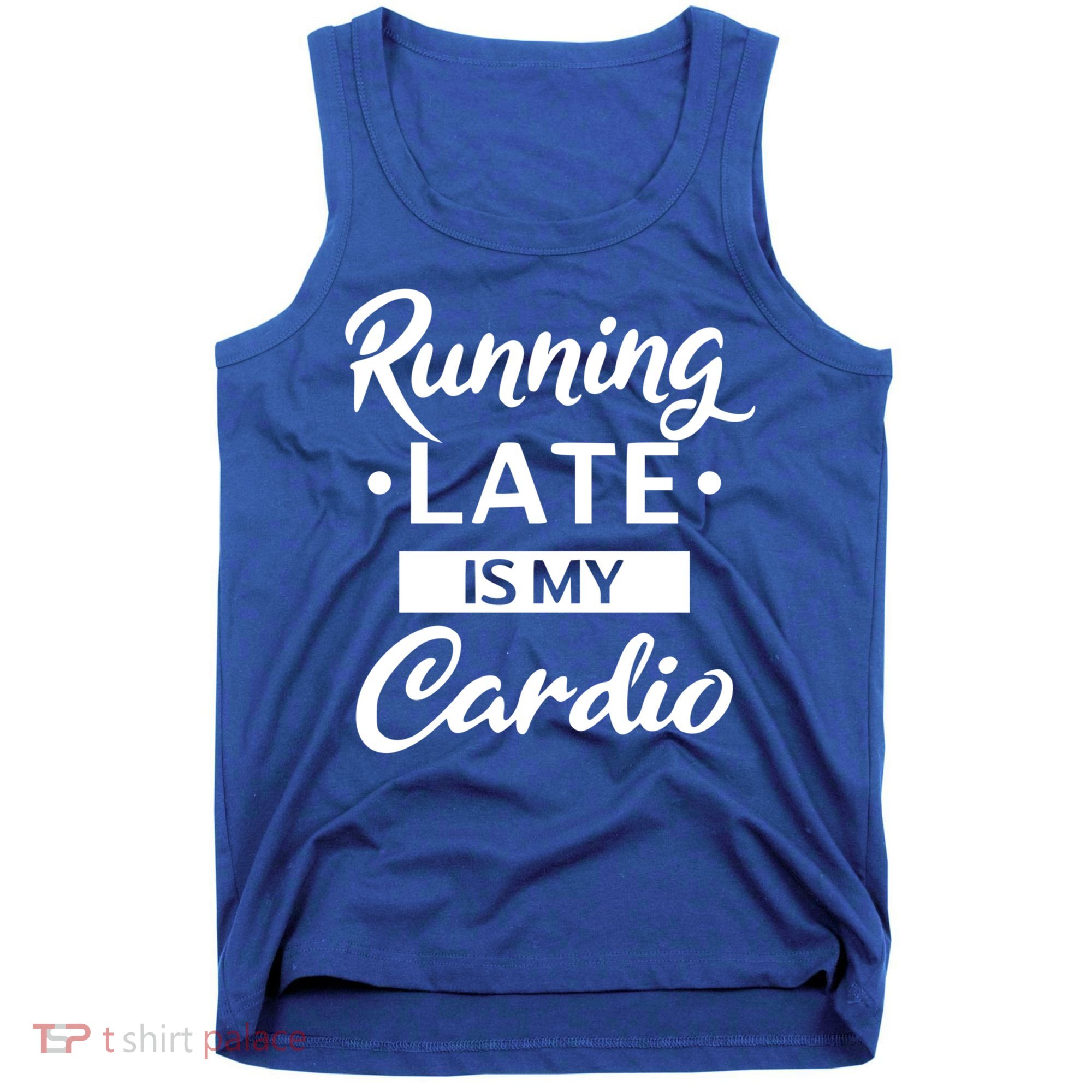 Running Late Is My Cardio Gift Tank Top
