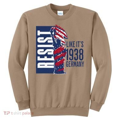 Resist Like Its 1938 Germany Reject Fascists  Project Sweatshirt