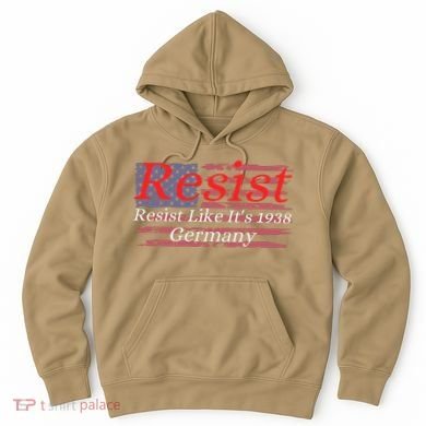 Resist Like Its 1938 Germany Hoodie