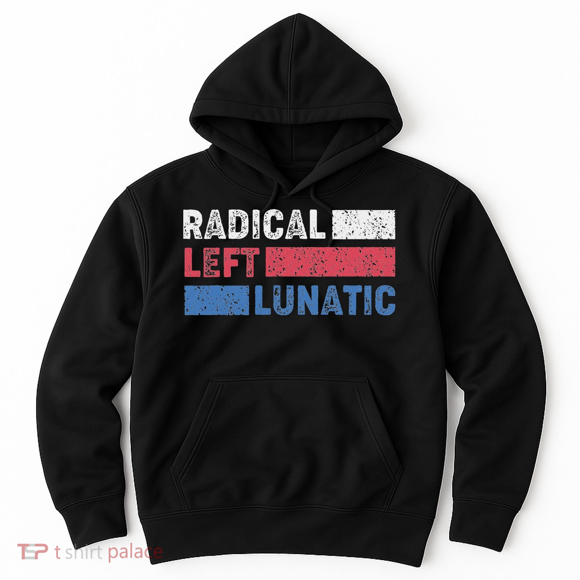 Radical Left Lunatic Anti Trump Funny Democrat Hoodie