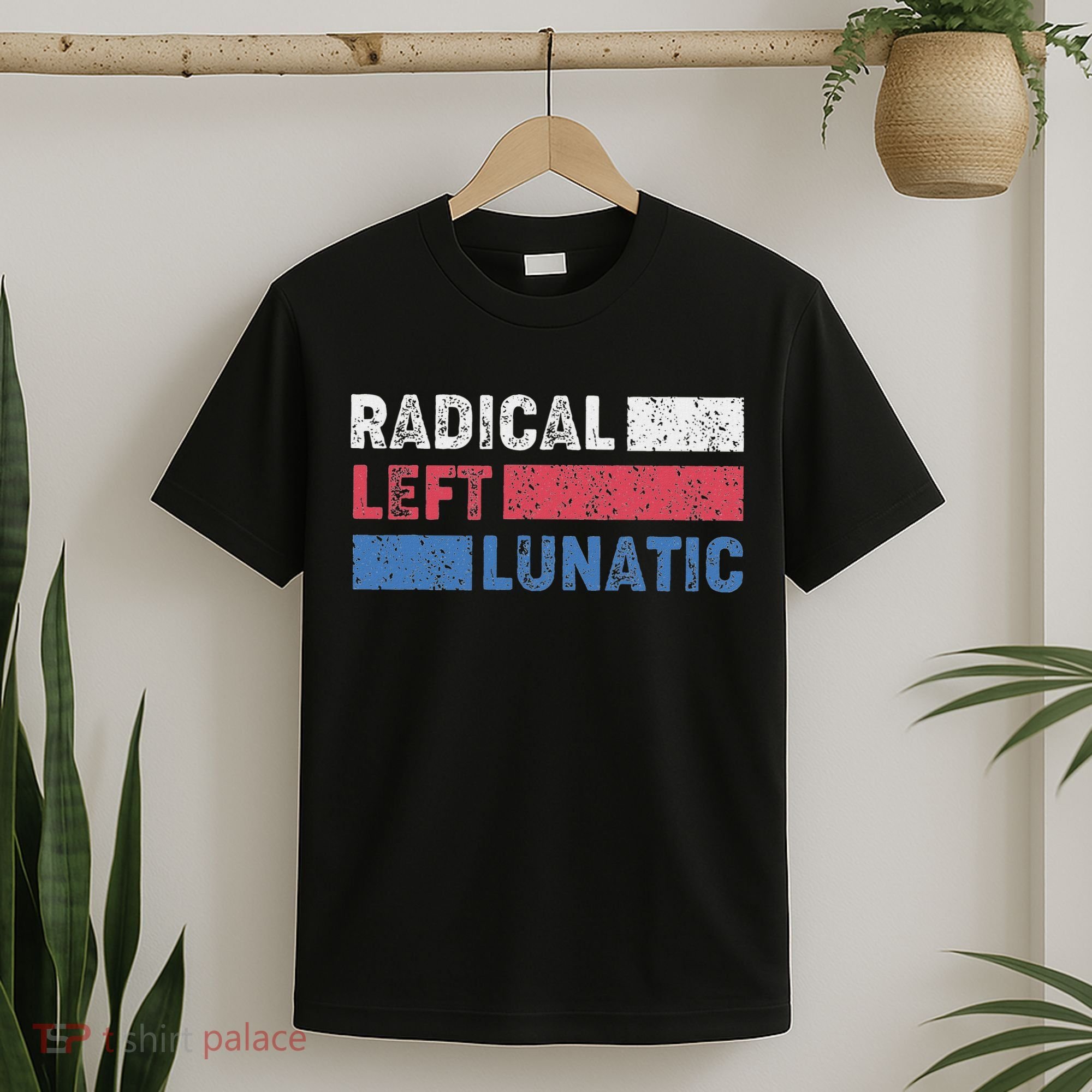 Radical Left Lunatic Anti Trump Funny Democrat T-Shirt