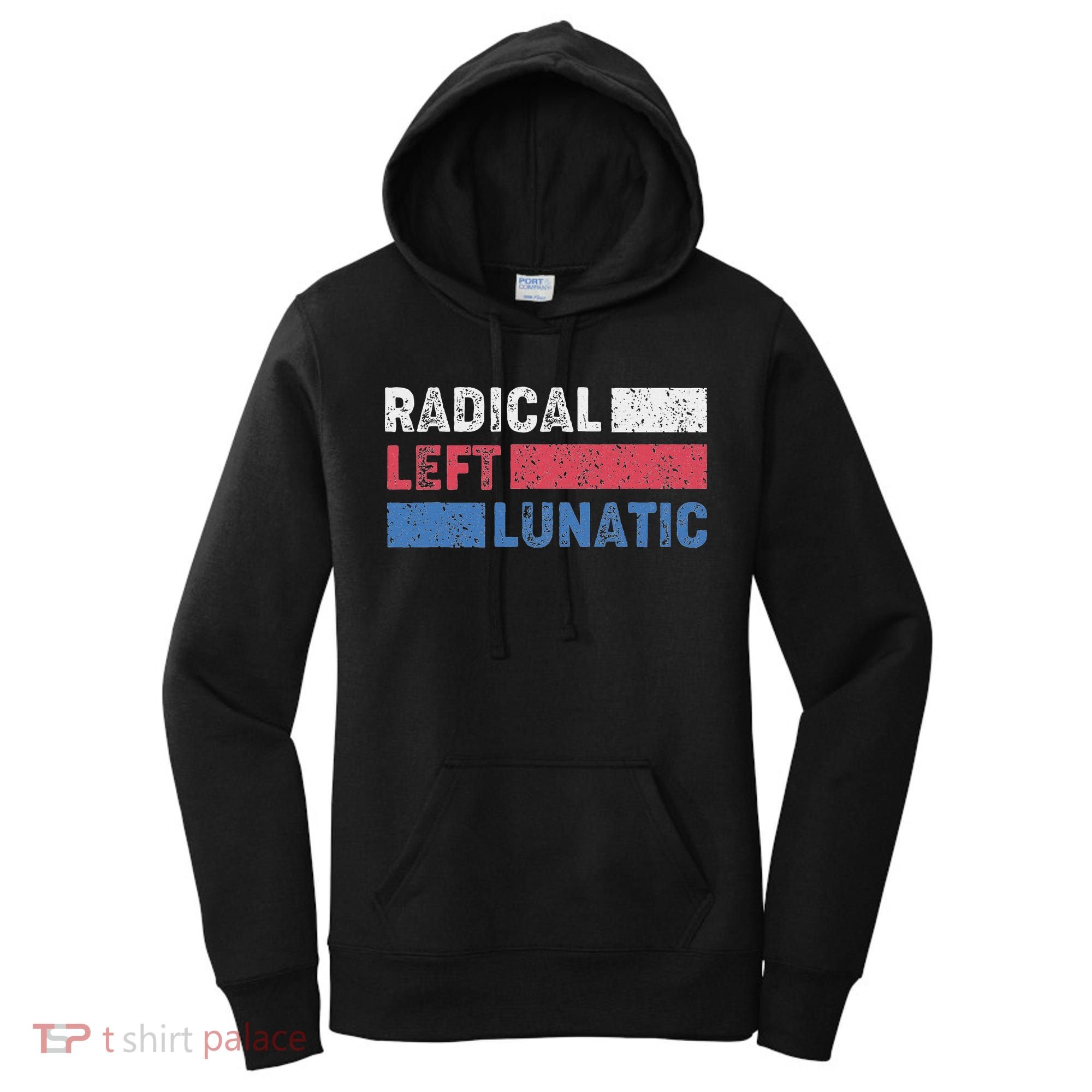 Radical Left Lunatic Anti Trump Funny Democrat Women's Hoodie