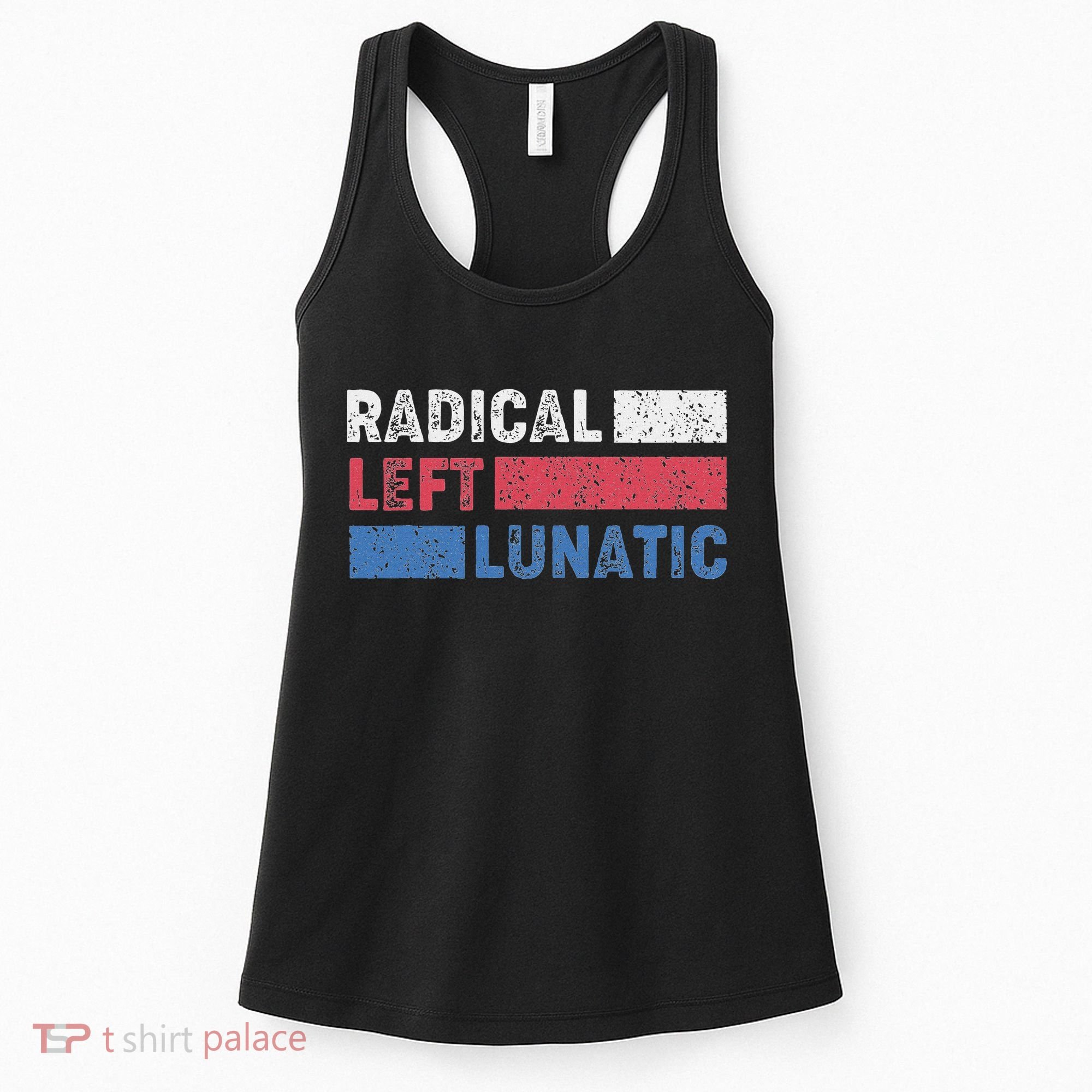 Radical Left Lunatic Anti Trump Funny Democrat Women's Tank Top