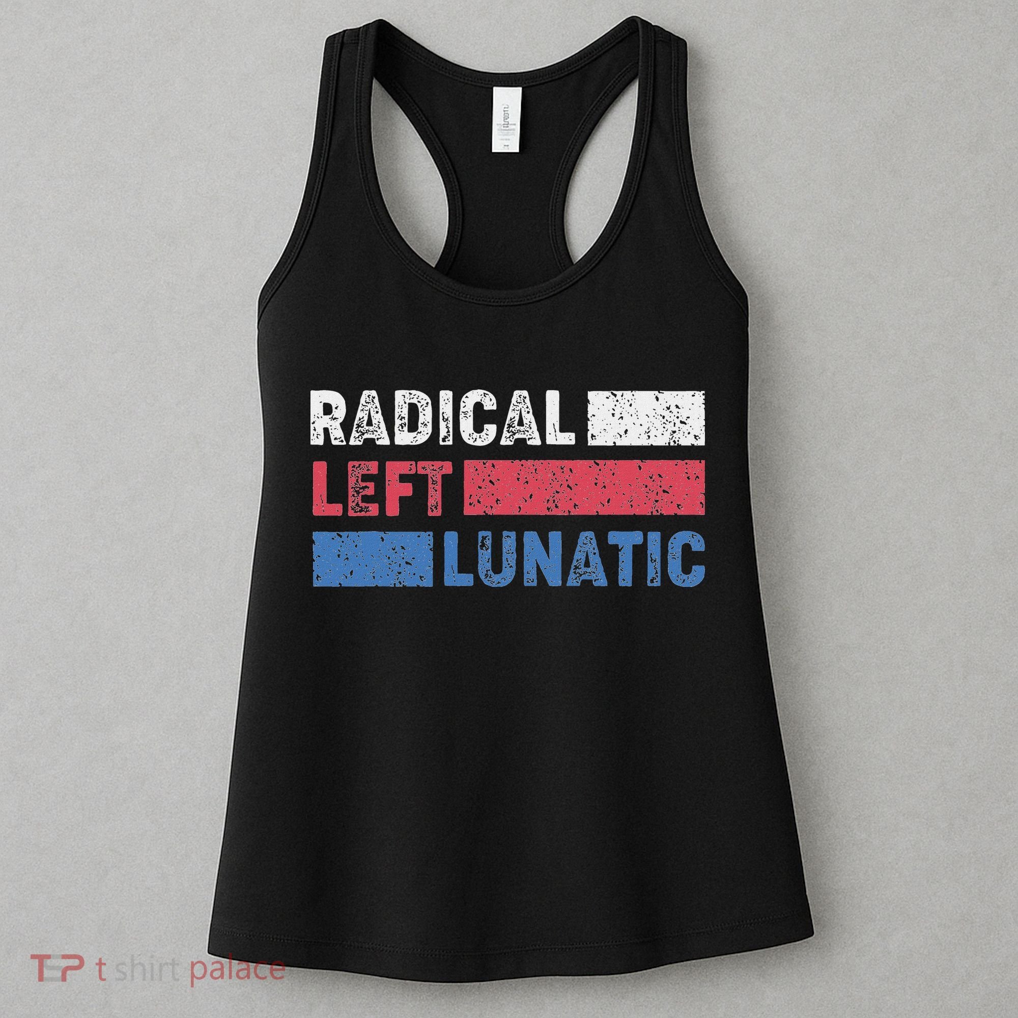 Radical Left Lunatic Anti Trump Funny Democrat Women's Tank Top