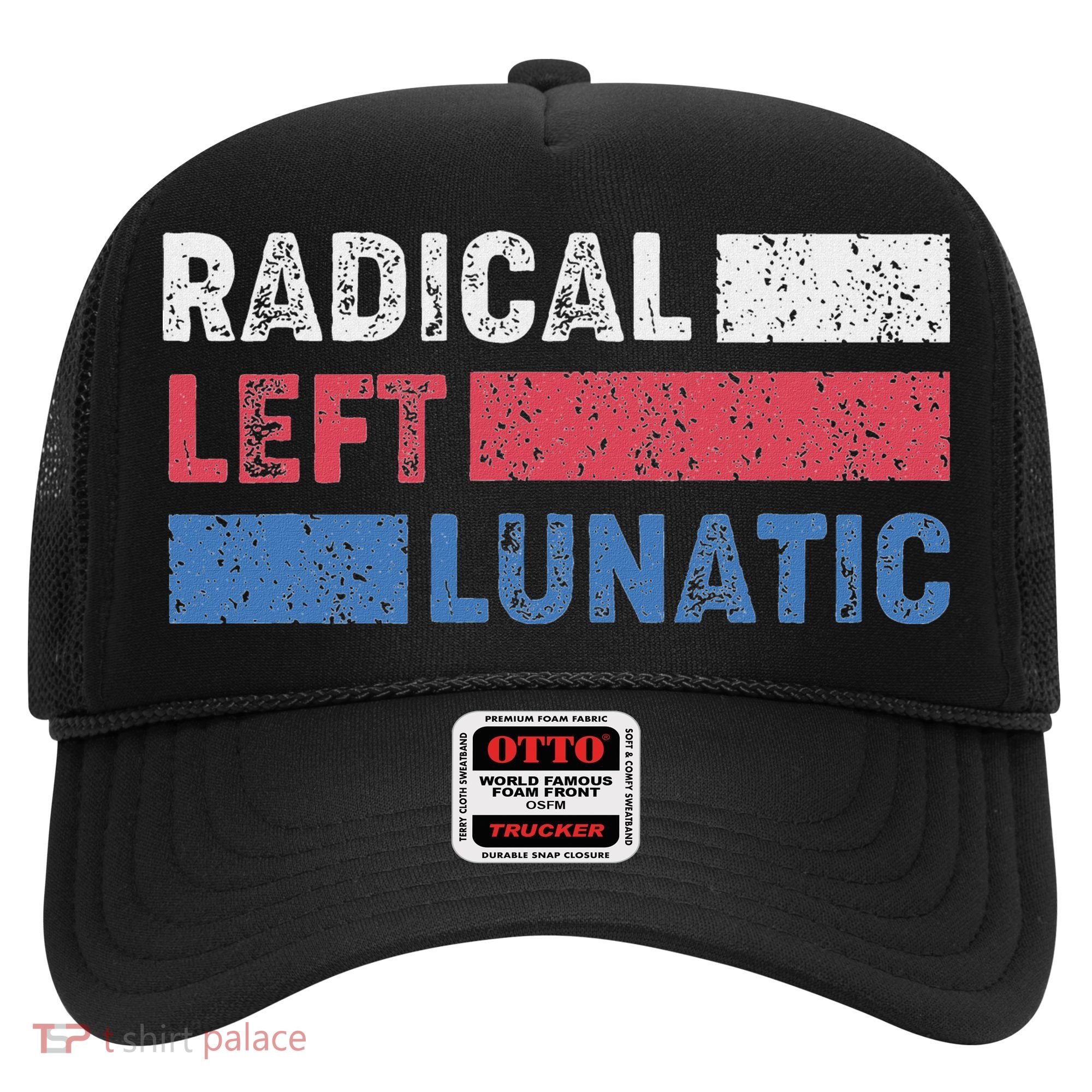 Radical Left Lunatic Anti Trump Funny Democrat Hat