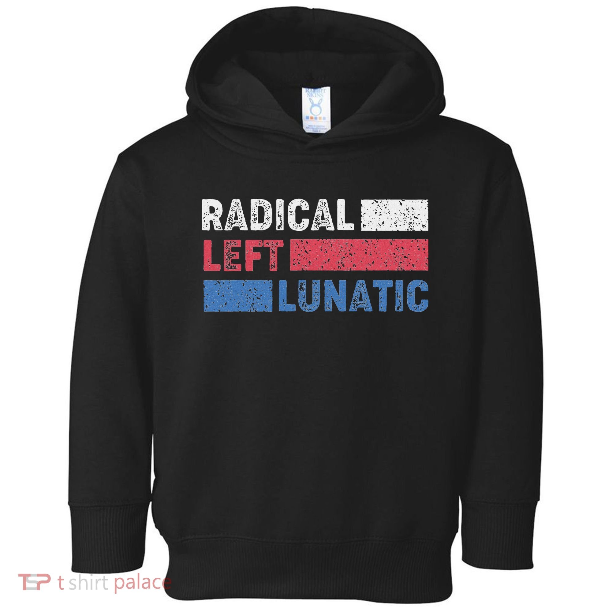 Radical Left Lunatic Anti Trump Funny Democrat Toddler Hoodie
