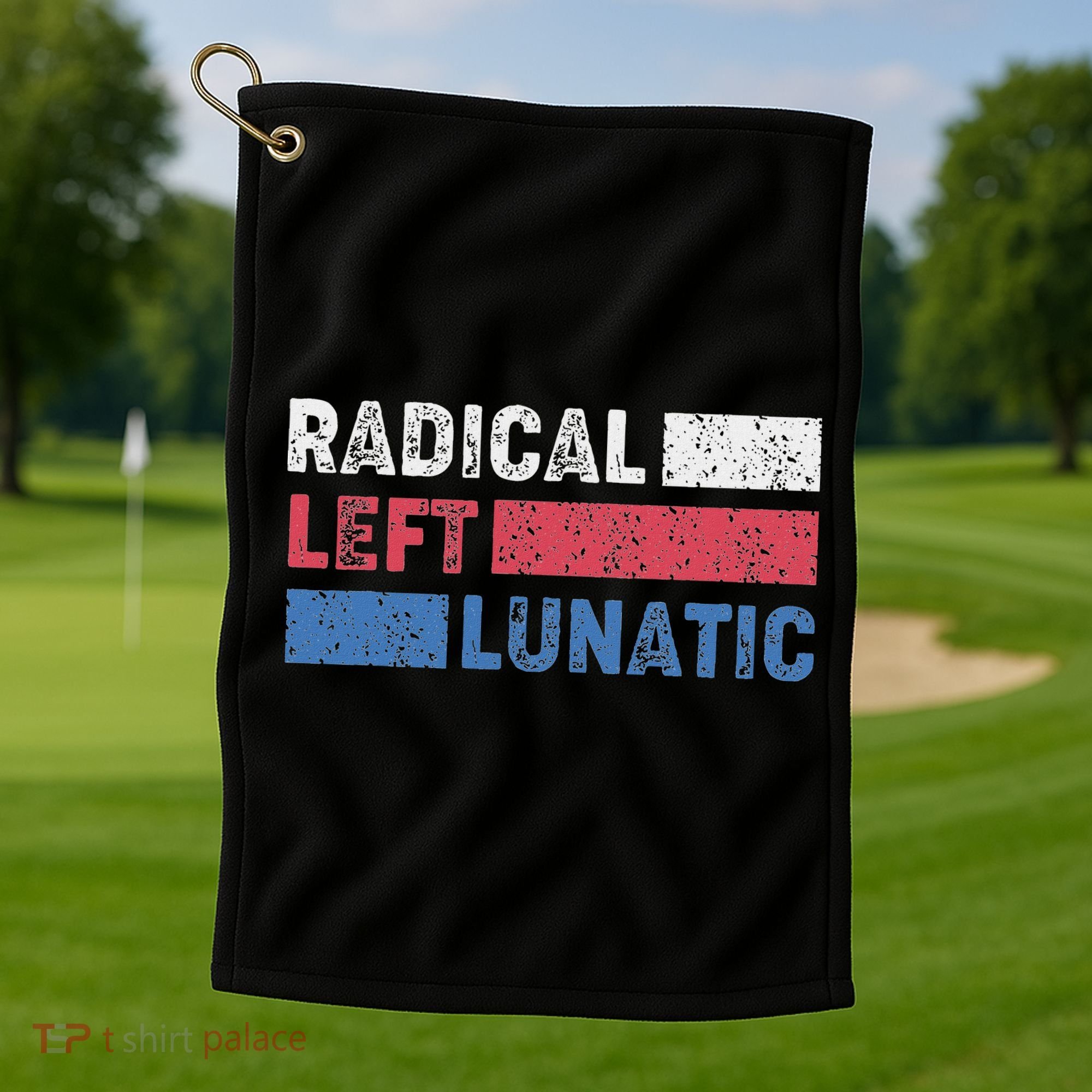Radical Left Lunatic Anti Trump Funny Democrat Golf Towel