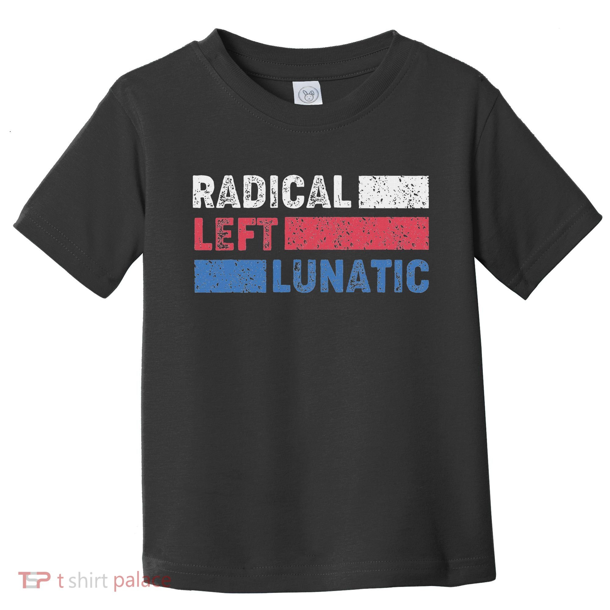 Radical Left Lunatic Anti Trump Funny Democrat Toddler T-Shirt