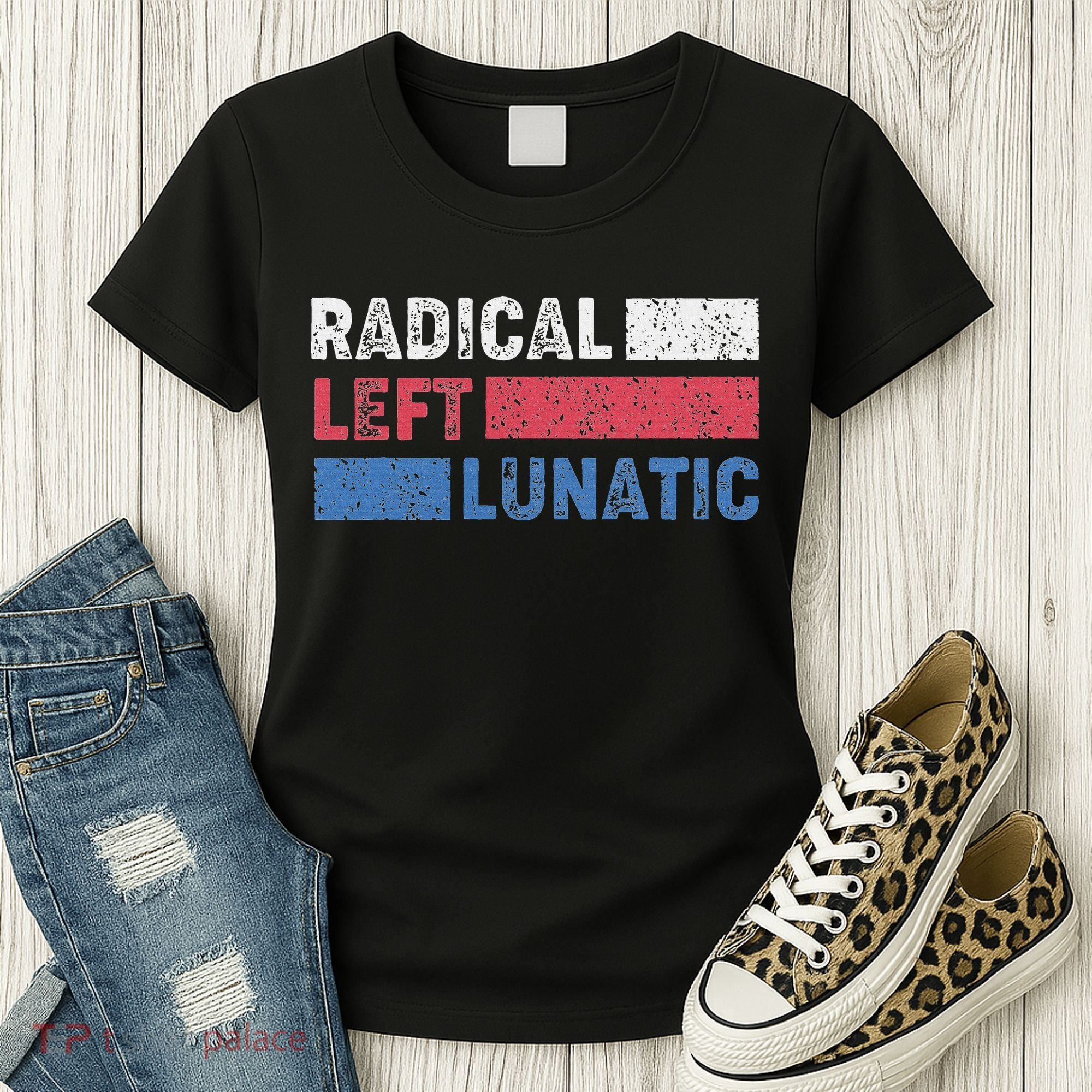 Radical Left Lunatic Anti Trump Funny Democrat Women's T-Shirt