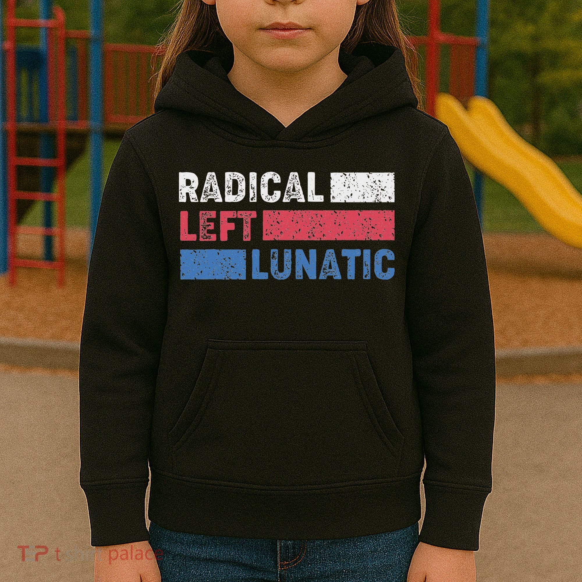 Radical Left Lunatic Anti Trump Funny Democrat Kids Hoodie