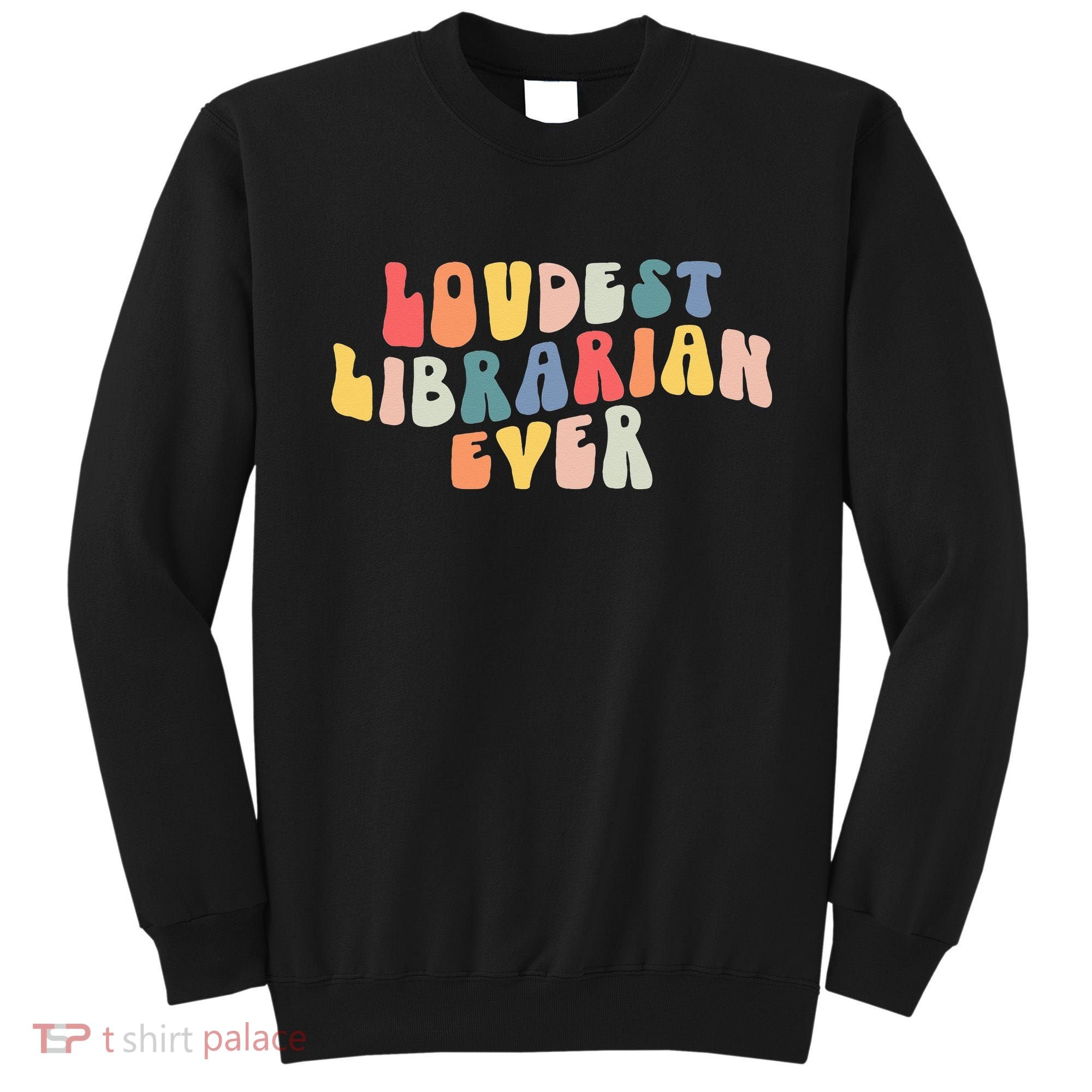 Retro Loudest Librarian Ever Funny School Librarian Gifts Sweatshirt