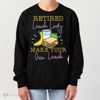 Retired Lunch Lady Make Your Own Lunch Women's Sweatshirt thumb 0