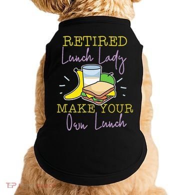 Retired Lunch Lady Make Your Own Lunch Doggie Tank