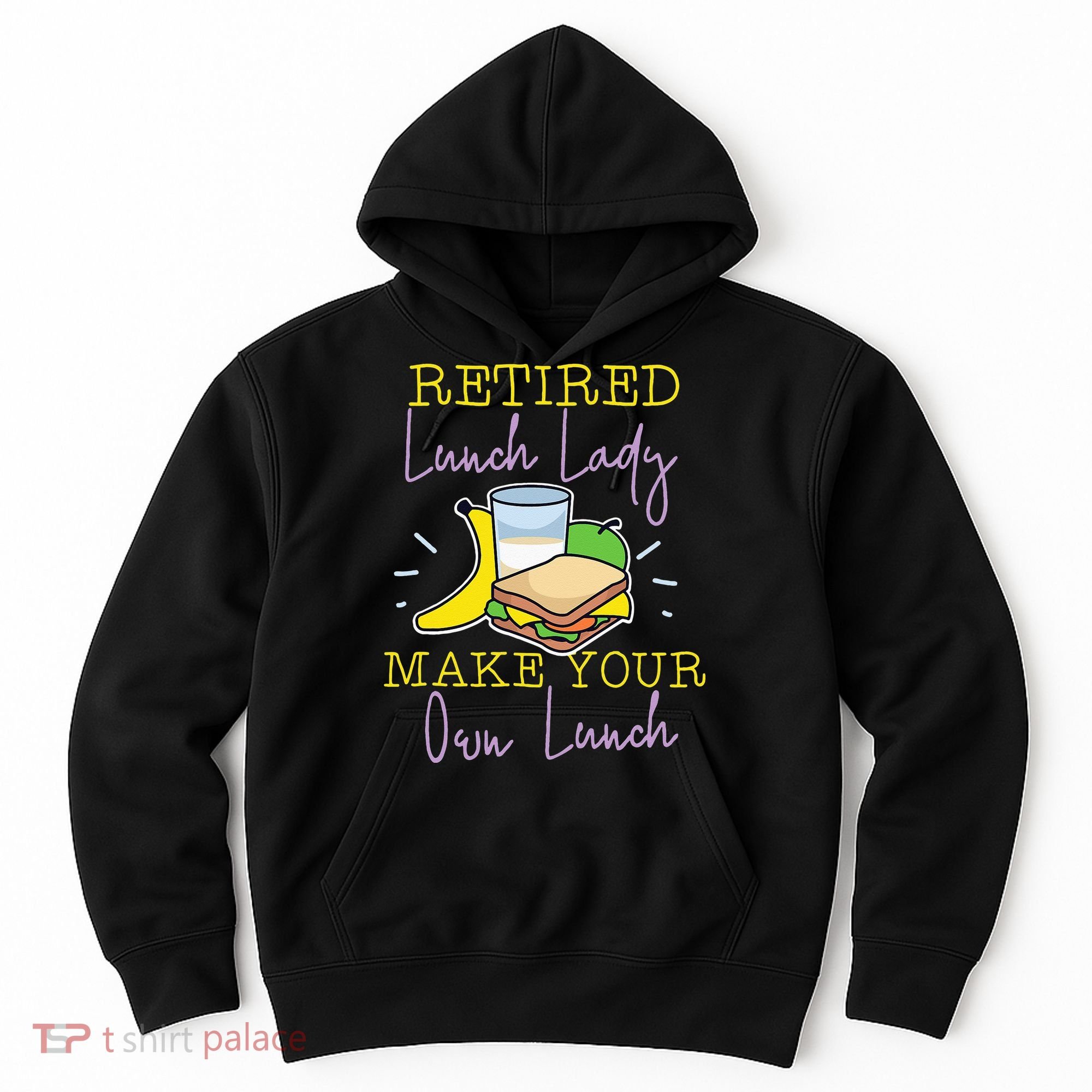 Retired Lunch Lady Make Your Own Lunch Hoodie