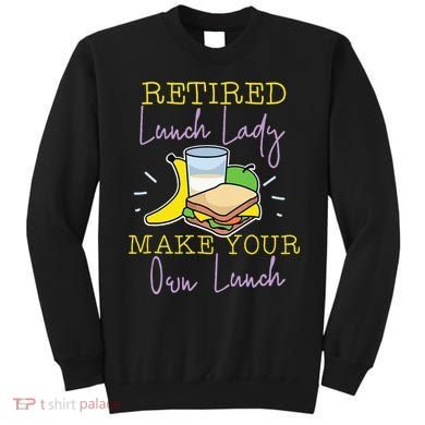 Retired Lunch Lady Make Your Own Lunch Sweatshirt