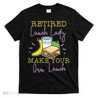 Retired Lunch Lady Make Your Own Lunch T-Shirt thumb 0