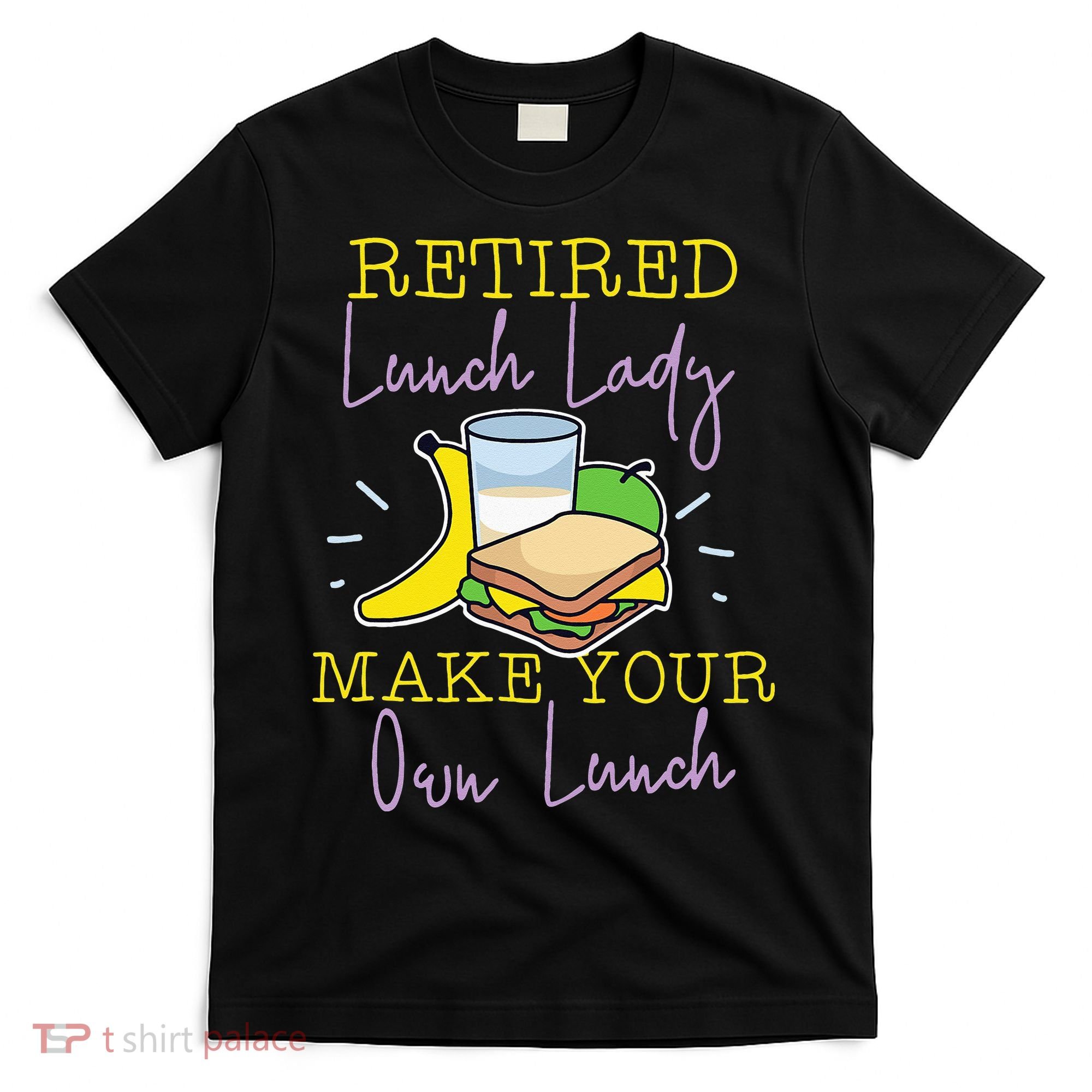 Retired Lunch Lady Make Your Own Lunch T-Shirt