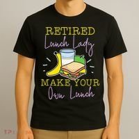 Retired Lunch Lady Make Your Own Lunch T-Shirt thumb 3